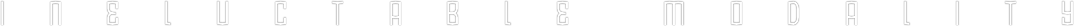 ineluctable modality
